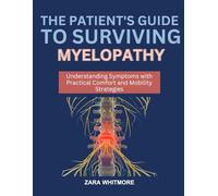 THE PATIENT’S GUIDE TO SURVIVING MYELOPATHY: Understanding Symptoms with Practical Comfort and Mobility Strategies
