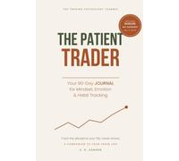 The Patient Trader: The Trading Psychology Journal - Your 90-Day Journal for Mindset, Emotion & Habit Tracking