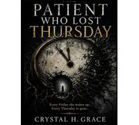 The Patient Who Lost Thursday: A Psychological Horror Thriller of Lost Memories, Missing Time, and Unraveling Reality (The Hollow Mind Files)