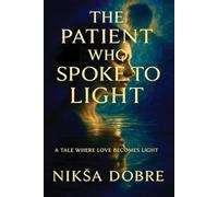 The Patient Who Spoke To Light: A Tale Where Love Becomes Light