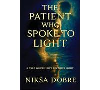 The Patient Who Spoke To Light: A Tale Where Love Becomes Light