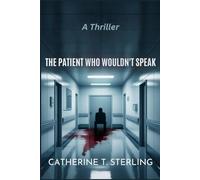 THE PATIENT WHO WOULDN'T SPEAK: A Thriller