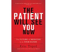The Patient Will See You Now : The Future of Medicine Is in Your Hands