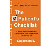 The Patient's Checklist: 10 Simple Hospital Checklists to Keep You Safe, Sane, and Organised (Revised)