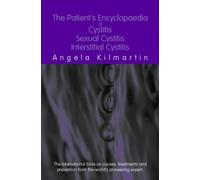 The Patient's Encyclopaedia of Cystitis, Sexual Cystitis, Interstitial Cystitis by Kilmartin, Angela Revised Edition (2002)