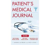 The Patient's Medical Journal: Record Your Personal Medical History, Your Family Medical History, Your Medical Visits & Treatment Plans