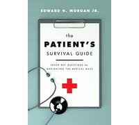 The Patient's Survival Guide: Seven Key Questions for Navigating the Medical Maze