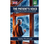 The Patient's Voice: A Graded Reader for English Learners (CEFR B2) (English Graded Readers by Markus Brookwald)