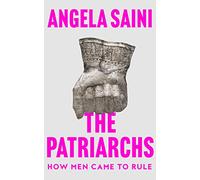 The Patriarchs: How Men Came to Rule by Angela Saini (English) Paperback Book
