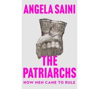 The Patriarchs: How Men Came to Rule by Angela Saini (English) Paperback Book