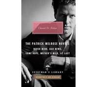 The Patrick Melrose Novels: (Everyman's Library CLASSICS)