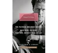 The Patrick Melrose Novels: Never Mind, Bad News, Some Hope, Mother's Milk, at Last (Everyman's Library Contemporary Classics)