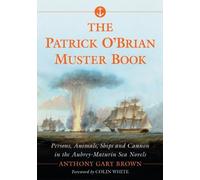 The Patrick O'Brian Muster Book: Persons, Animals, Ships and Cannon in the Aubrey-Maturin Sea Novels by Anthony Gary Brown (2014) Paperback