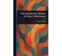 The Patriotic Poems of Walt Whitman