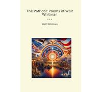 The Patriotic Poems of Walt Whitman (Classic Books)