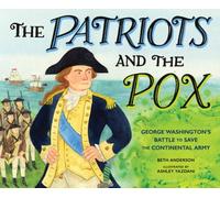The Patriots and the Pox : George Washington's Battle to Save the Continental Army