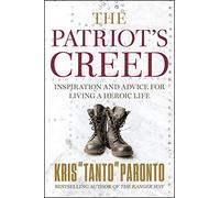 The Patriot's Creed: Inspiration and Advice for Living a Heroic Life