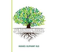 The Patristic Roots of Reformed Worship