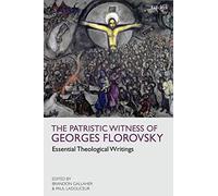 The Patristic Witness of Georges Florovsky: Essential Theological Writings