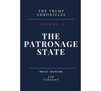 The Patronage State: March 15 - June 20, 2025: 2 (The Trump Chronicles)