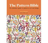 The Pattern Bible : The Definitive Guide to Pattern in Art and Design