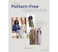 The Pattern-Free Wardrobe : 10 simple dressmaking projects