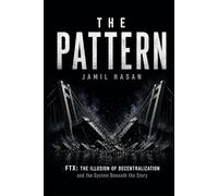 The Pattern: FTX: The Illusion of Decentralization and the System Beneath the Story (Rediscovering Humanity)