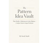 The Pattern Idea Vault: Plan Motifs, Collections & Color Palettes - A Surface Pattern Design Workbook