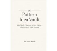 The Pattern Idea Vault: Plan Motifs, Collections & Color Palettes - A Surface Pattern Design Workbook (The Creative Studio Series)