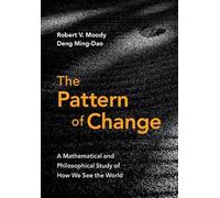 The Pattern of Change – A Mathematical and Philosophical Study of How We See the World