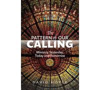 The Pattern of Our Calling: Ministry Yesterday, Today and Tomorrow