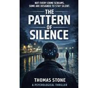 The Pattern of Silence - Book 1: A Psychological Thriller About Autism, Perception, and a Crime No One Wanted to See (The Pattern Series)