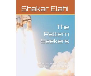 The Pattern Seekers: A Human Journey Through the Ideas of Mathematics (Meditation, Poetry, Prayer and what makes it all worthwhile)