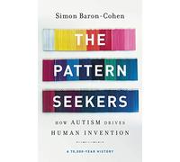 The Pattern Seekers: How Autism Drives Human Invention