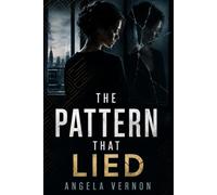 The Pattern That Lied: A Psychological Suspense Thriller of Memory, Obsession, and Buried Truth