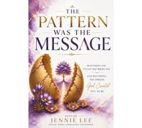 The Pattern Was The Message: Shattering The Cycles That Broke You And Becoming The Person God Created You To Be