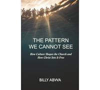 The Pattern We Cannot See: How Culture Shapes the Church and How Christ Sets It Free
