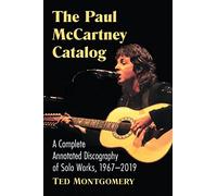 The Paul McCartney Catalog: A Complete Annotated Discography of Solo Works, 1967-2019