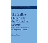 The Pauline Church and the Corinthian Ekklesia: Greco-Roman Associations in Comparative Context: 164 (Society for New Testament Studies Monograph Series, Series Number 164)