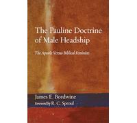The Pauline Doctrine of Male Headship: The Apostle Versus Biblical Feminists