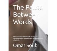 The Pause Between Words: 8 Transformational Practices to Understand Stuttering, Reduce Avoidance, and Speak More Freely in Daily Life