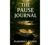 The Pause Journal for Women: A Guided Space to Rest, Reset, and Reconnect with What Matters