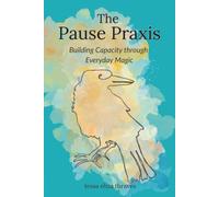 The Pause Praxis: Building Capacity Through Everyday Magic