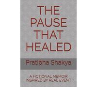 THE PAUSE THAT HEALED: A FICTIONAL MEMOIR INSPIRED BY REAL EVENT