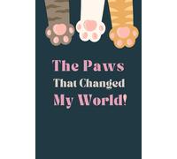 The Paw That Changed My World: A Lined Journal with Heartwarming Quotes for Rescue Cat, Crazy Cat Lady, Cat Mom, Dad