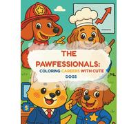 The Pawfessionals: Coloring Careers with Cute Dogs: Woofs, Work, and Wonder-Color Your Way Through 30 Doggone Awesome Jobs! (Paws & Crayons)
