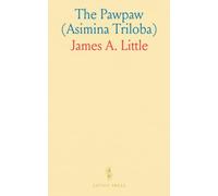The Pawpaw (Asimina Triloba): A practical guide to growing, propagating, and enjoying America’s native fruit