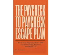 The Paycheck to Paycheck Escape Plan: How to Stop Budgeting Like It's 2010 and Start Building Wealth in the Inflation Era