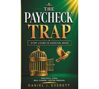 The Paycheck Trap: Stop Living in Survival Mode (Break Into Wealth Series)