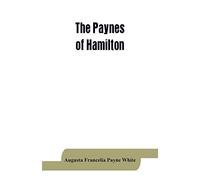 The Paynes of Hamilton, a genealogical and biographical record